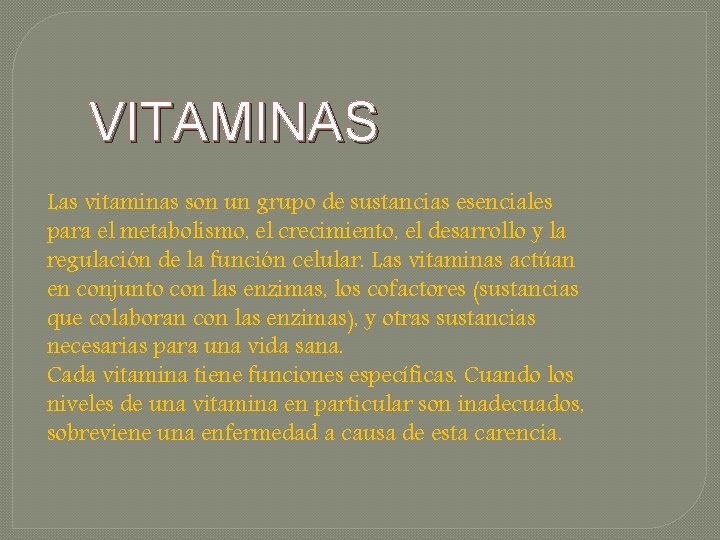 VITAMINAS Las vitaminas son un grupo de sustancias esenciales para el metabolismo, el crecimiento,