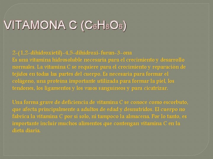 VITAMONA C (C 6 H 8 O 6) 2 -(1, 2 -dihidroxietil)-4, 5 -dihidroxi-furan-3