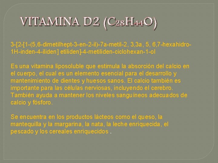VITAMINA D 2 (C 28 H 44 O) 3 -[2 -[1 -(5, 6 -dimetilhept-3