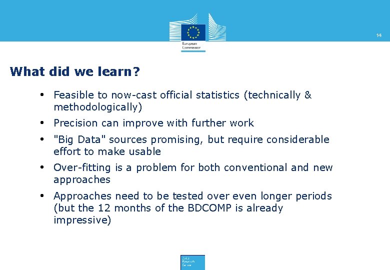 14 What did we learn? • Feasible to now-cast official statistics (technically & methodologically)