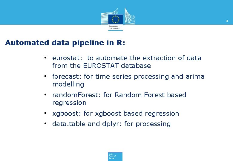 4 Automated data pipeline in R: • eurostat: to automate the extraction of data