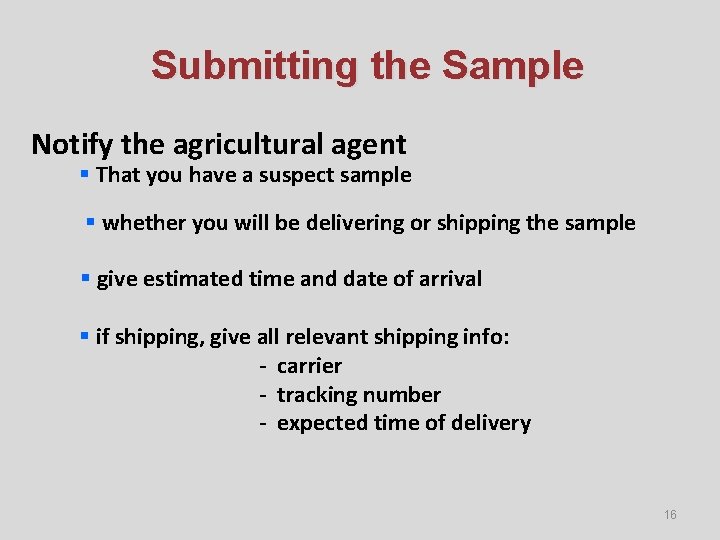 Submitting the Sample Notify the agricultural agent § That you have a suspect sample