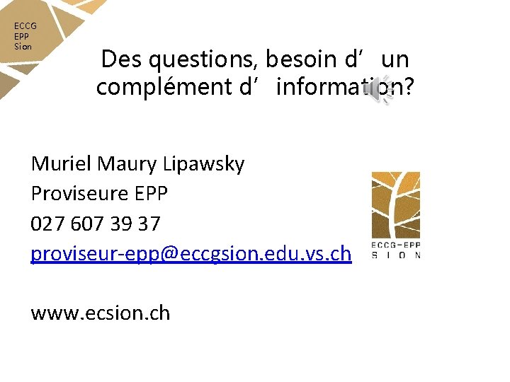 ECCG EPP Sion Des questions, besoin d’un complément d’information? Muriel Maury Lipawsky Proviseure EPP