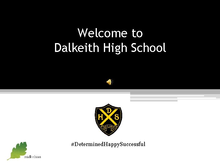 Welcome to Dalkeith High School #Determined. Happy. Successful 