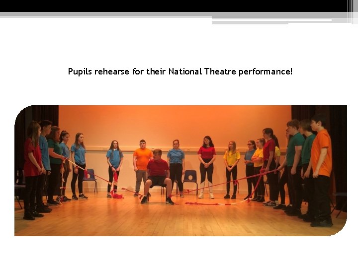 Pupils rehearse for their National Theatre performance! 