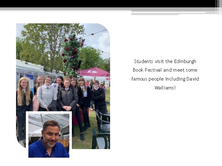 Students visit the Edinburgh Book Festival and meet some famous people including David Walliams!