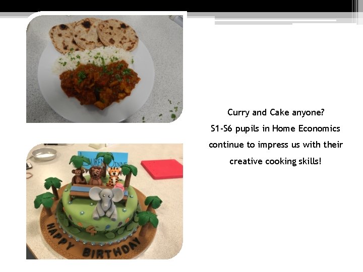 Curry and Cake anyone? S 1 -S 6 pupils in Home Economics continue to