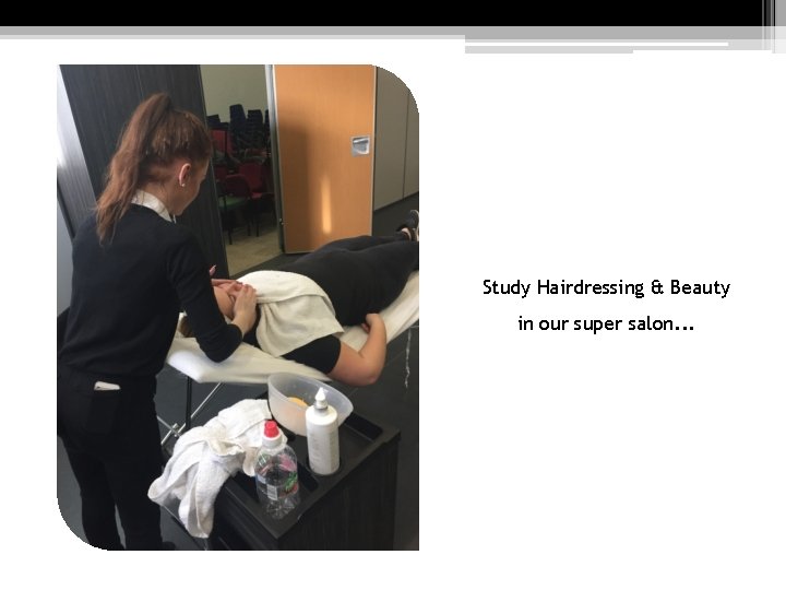 Study Hairdressing & Beauty in our super salon. . . 