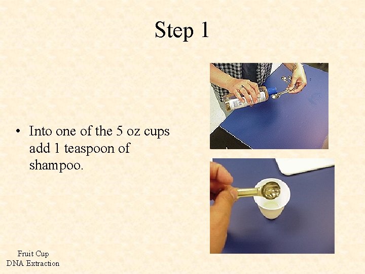 Step 1 • Into one of the 5 oz cups add 1 teaspoon of