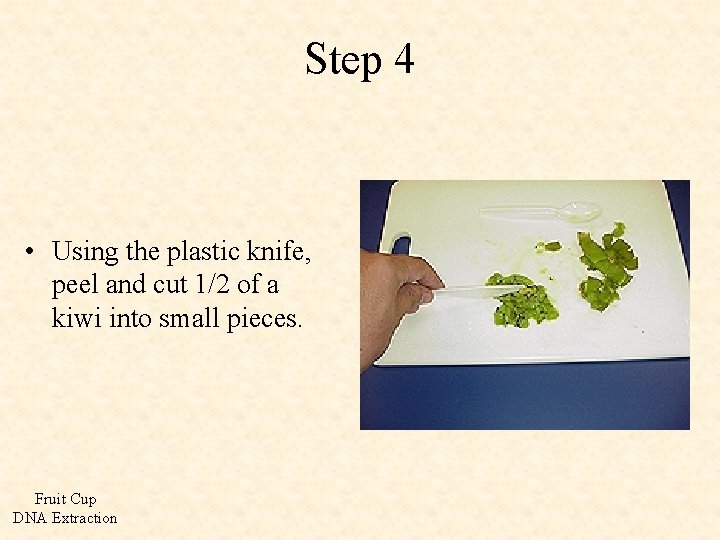 Step 4 • Using the plastic knife, peel and cut 1/2 of a kiwi