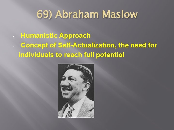69) Abraham Maslow - Humanistic Approach Concept of Self-Actualization, the need for individuals to