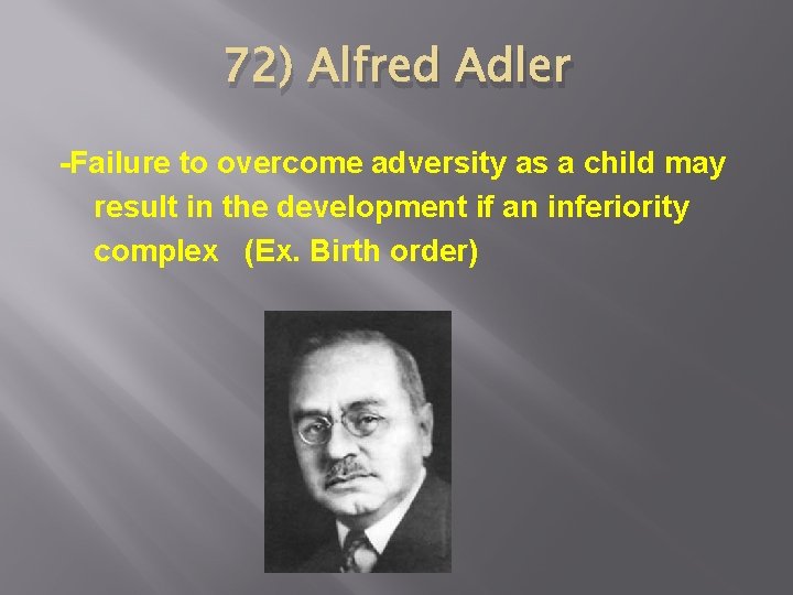 72) Alfred Adler -Failure to overcome adversity as a child may result in the