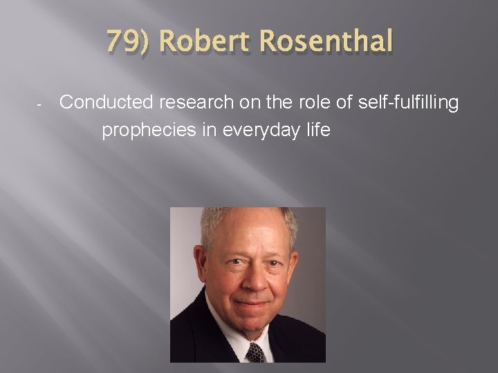 79) Robert Rosenthal - Conducted research on the role of self-fulfilling prophecies in everyday