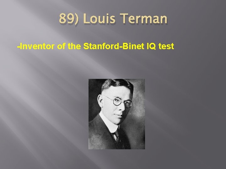 89) Louis Terman -Inventor of the Stanford-Binet IQ test 