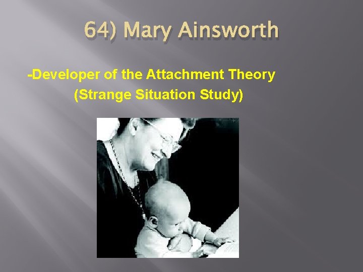 64) Mary Ainsworth -Developer of the Attachment Theory (Strange Situation Study) 