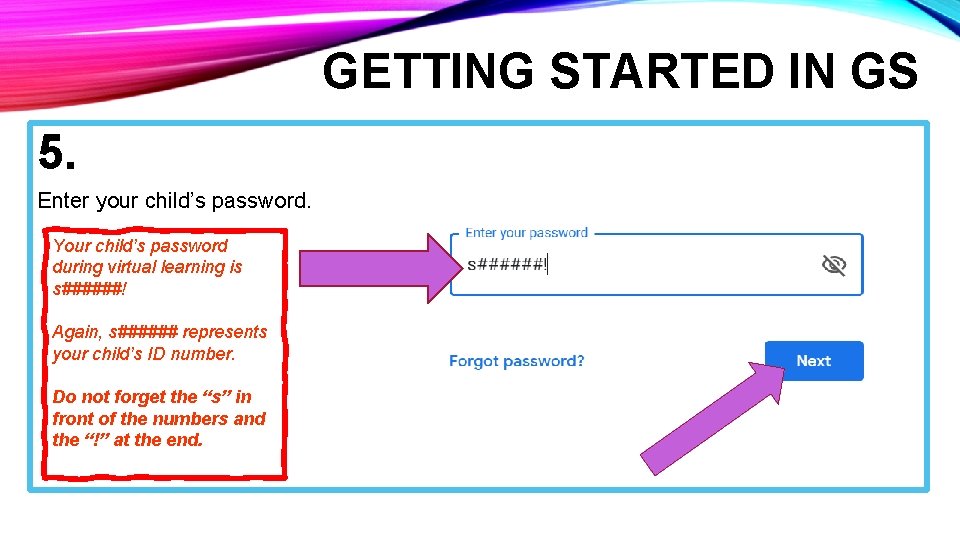 GETTING STARTED IN GS 5. Enter your child’s password. Your child’s password during virtual