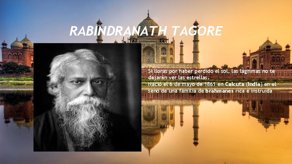 RABINDRANATH TAGORE Si lloras por haber perdido el sol, las lágrimas no te dejarán