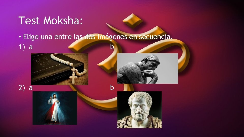 Test Moksha: • Elige una entre las dos imágenes en secuencia. 1) a b