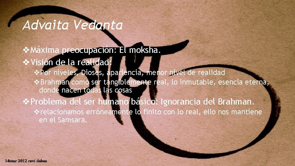 Advaita Vedanta v. Máxima preocupación: El moksha. v. Visión de la realidad: v. Por