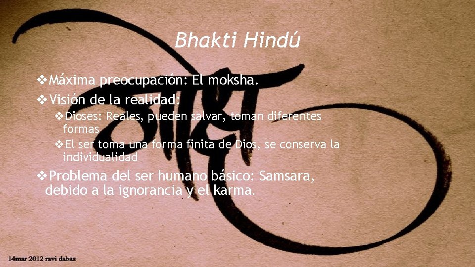 Bhakti Hindú v. Máxima preocupación: El moksha. v. Visión de la realidad: v. Dioses: