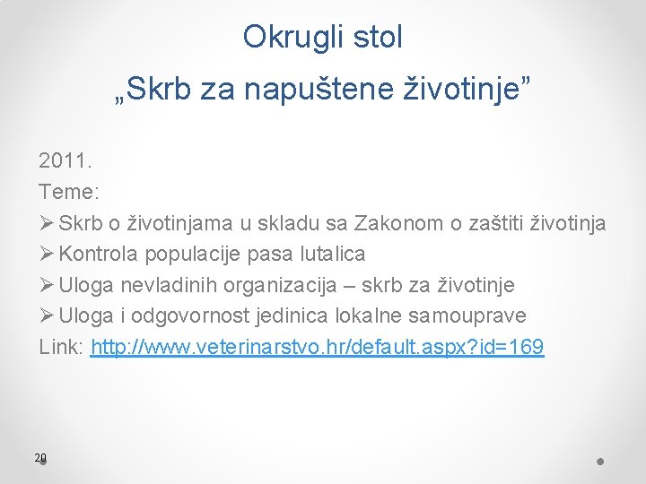 Okrugli stol „Skrb za napuštene životinje” 2011. Teme: Ø Skrb o životinjama u skladu