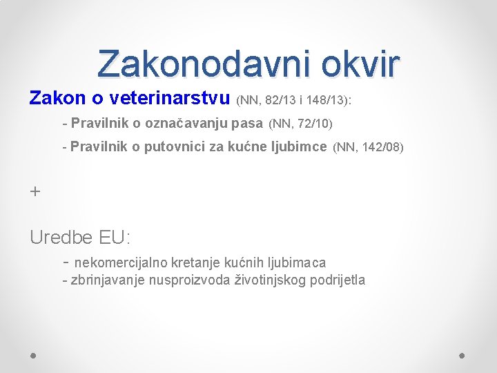 Zakonodavni okvir Zakon o veterinarstvu (NN, 82/13 i 148/13): Pravilnik o označavanju pasa (NN,