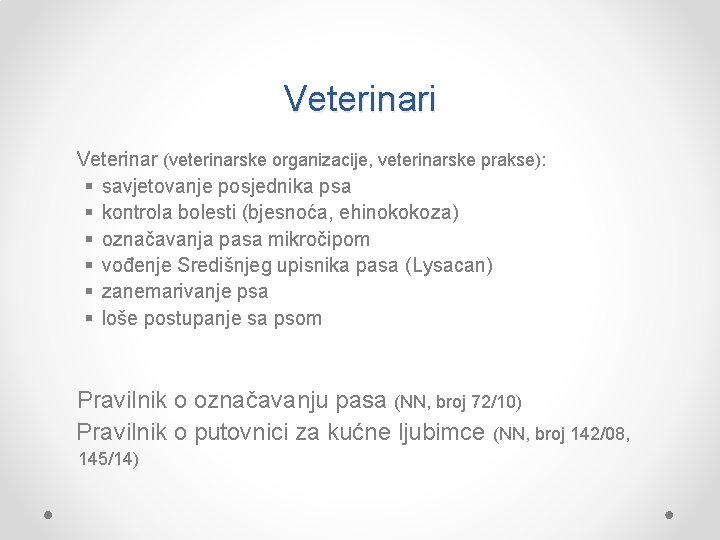 Veterinari Veterinar (veterinarske organizacije, veterinarske prakse): § savjetovanje posjednika psa § kontrola bolesti (bjesnoća,