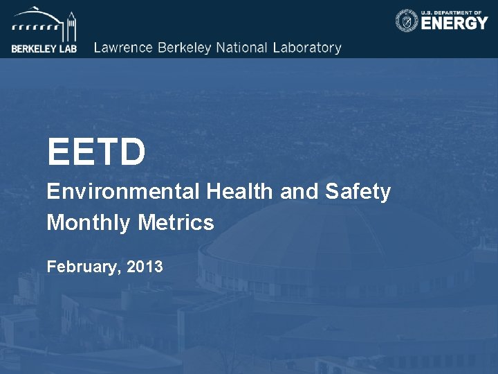 EETD Environmental Health and Safety Monthly Metrics February, 2013 