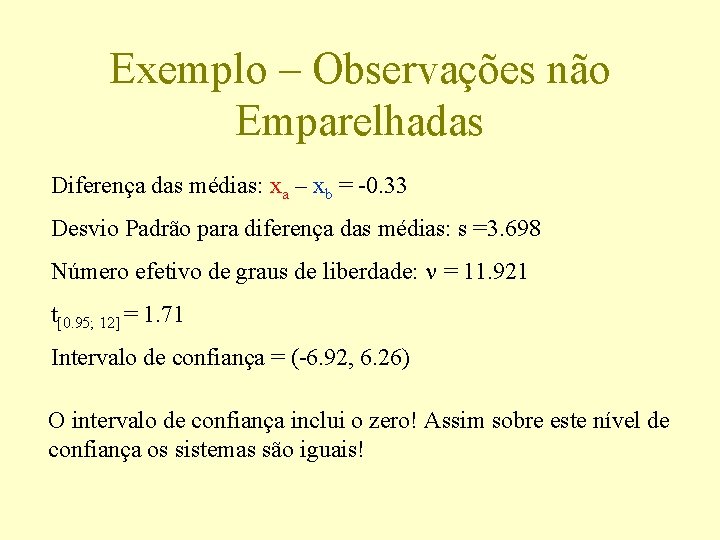 Exemplo – Observações não Emparelhadas Diferença das médias: xa – xb = -0. 33