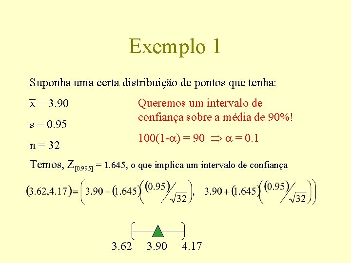 Exemplo 1 Suponha uma certa distribuição de pontos que tenha: Queremos um intervalo de