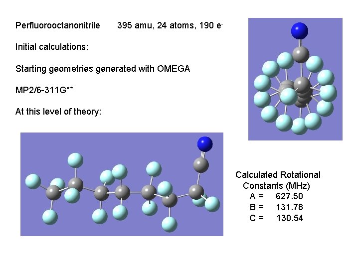 Perfluorooctanonitrile 395 amu, 24 atoms, 190 e- Initial calculations: Starting geometries generated with OMEGA