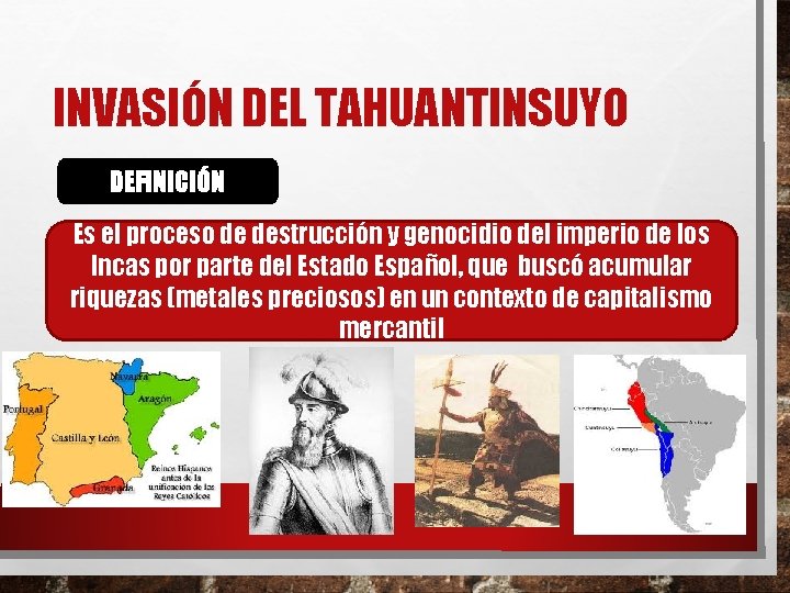 INVASIÓN DEL TAHUANTINSUYO DEFINICIÓN Es el proceso de destrucción y genocidio del imperio de