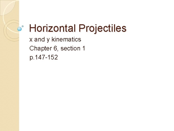 Horizontal Projectiles x and y kinematics Chapter 6, section 1 p. 147 -152 