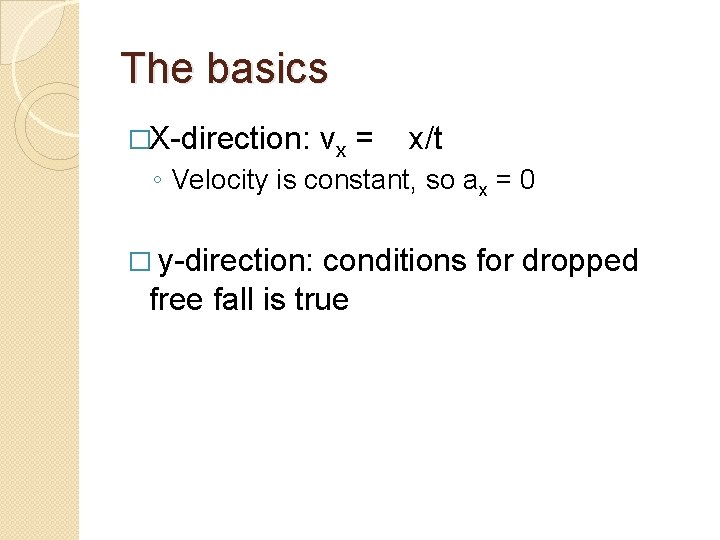 The basics �X-direction: vx = x/t ◦ Velocity is constant, so ax = 0