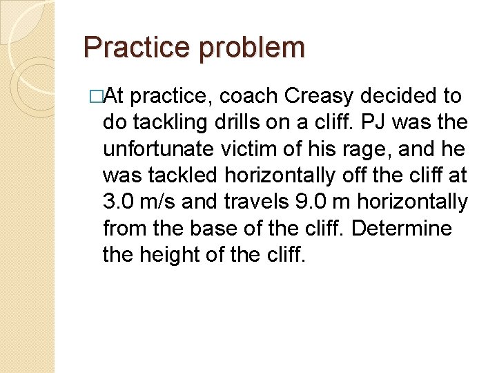 Practice problem �At practice, coach Creasy decided to do tackling drills on a cliff.