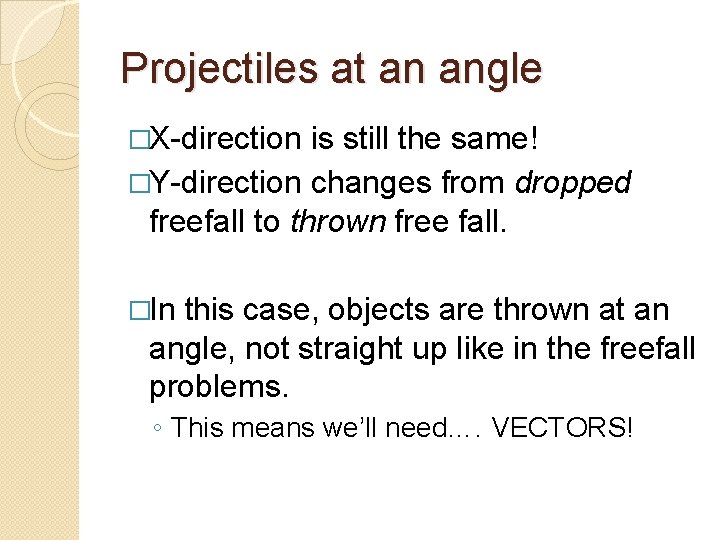 Projectiles at an angle �X-direction is still the same! �Y-direction changes from dropped freefall