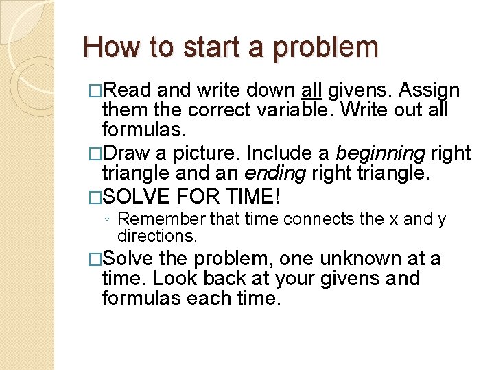 How to start a problem �Read and write down all givens. Assign them the