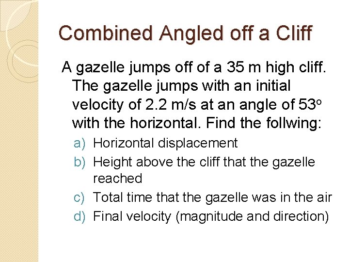 Combined Angled off a Cliff A gazelle jumps off of a 35 m high