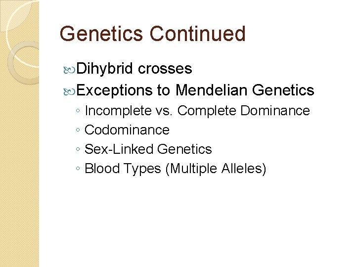 Genetics Continued Dihybrid crosses Exceptions to Mendelian Genetics ◦ Incomplete vs. Complete Dominance ◦