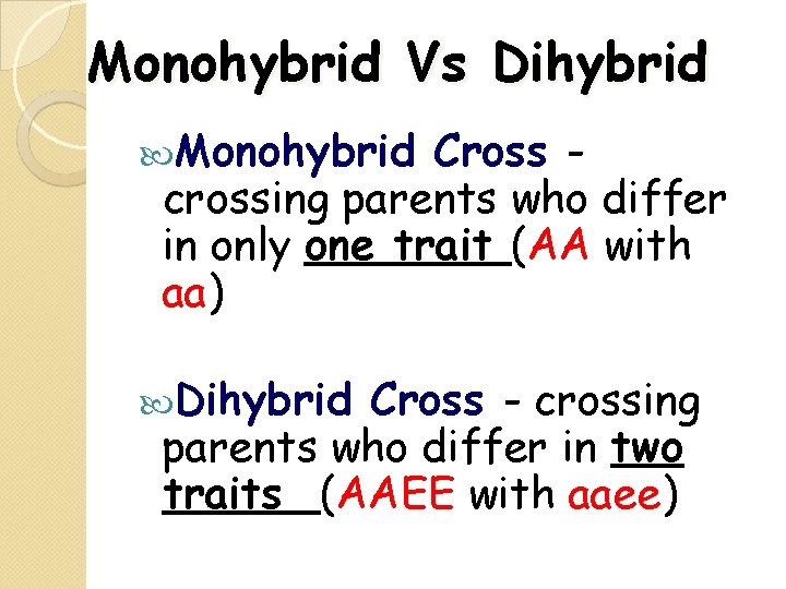 Monohybrid Vs Dihybrid Monohybrid Cross crossing parents who differ in only one trait (AA