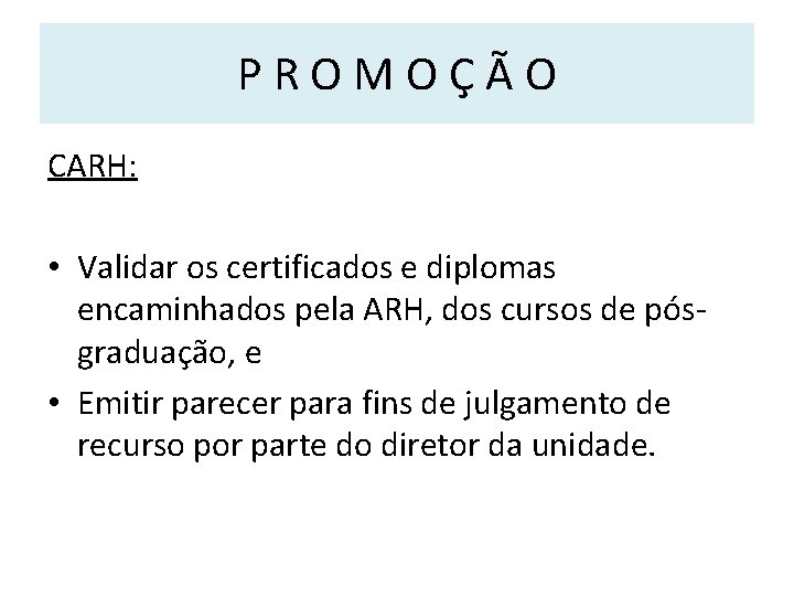 PROMOÇÃO CARH: • Validar os certificados e diplomas encaminhados pela ARH, dos cursos de