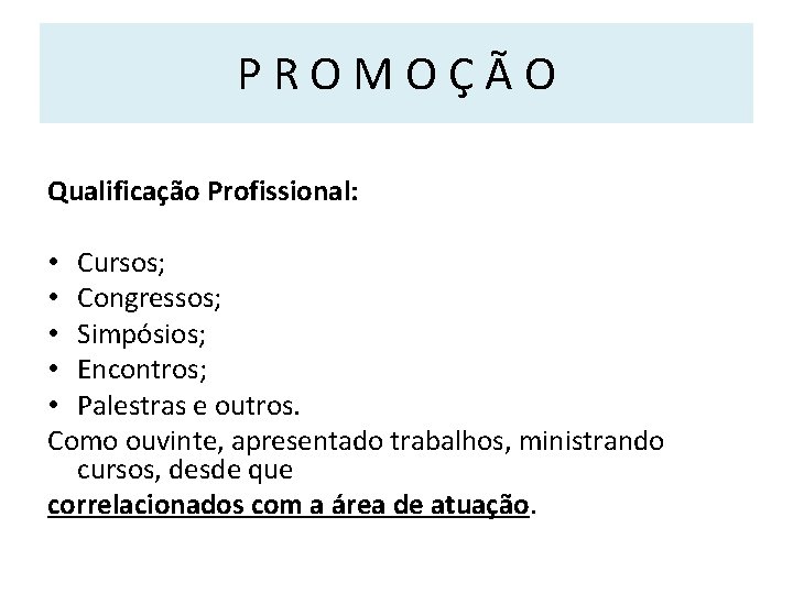 PROMOÇÃO Qualificação Profissional: • Cursos; • Congressos; • Simpósios; • Encontros; • Palestras e