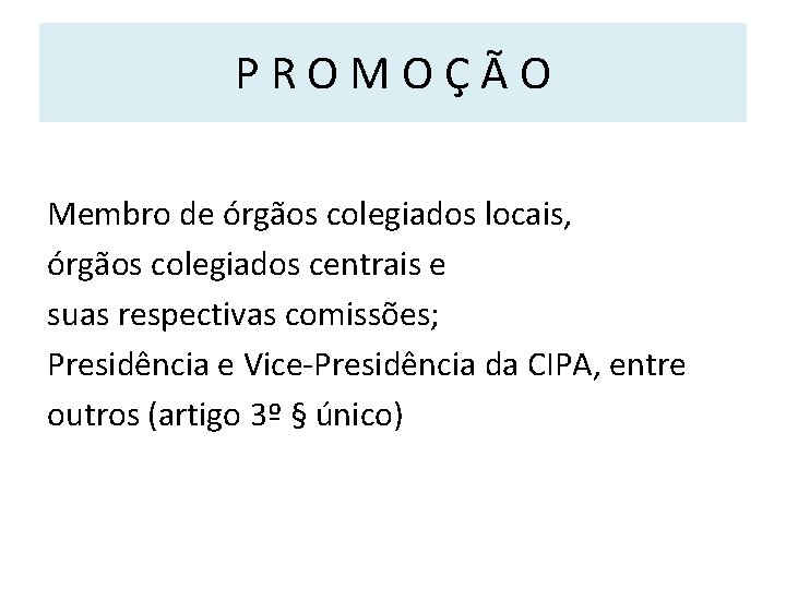 PROMOÇÃO Membro de órgãos colegiados locais, órgãos colegiados centrais e suas respectivas comissões; Presidência