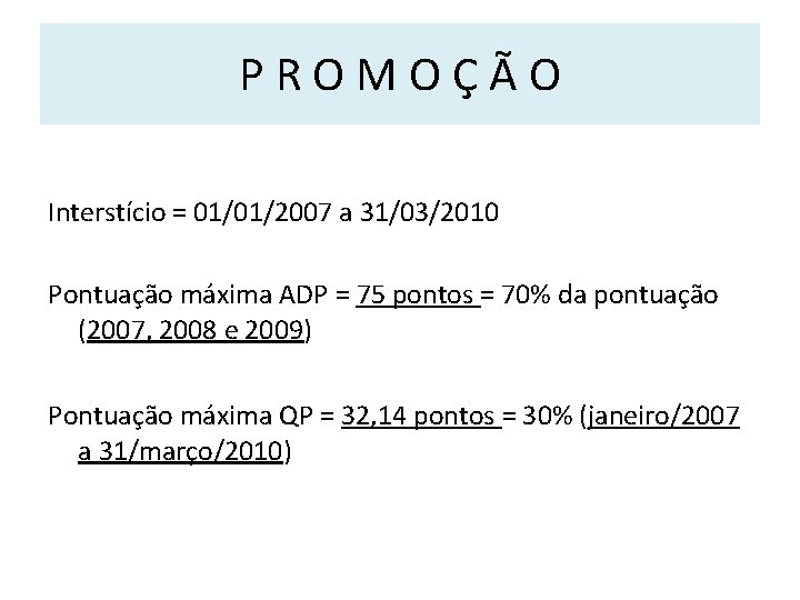 PROMOÇÃO Interstício = 01/01/2007 a 31/03/2010 Pontuação máxima ADP = 75 pontos = 70%