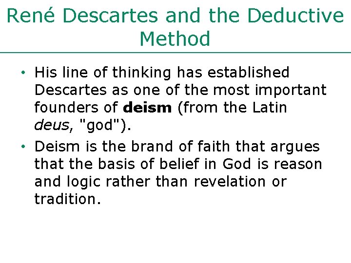René Descartes and the Deductive Method • His line of thinking has established Descartes