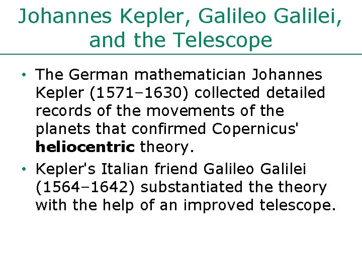 Johannes Kepler, Galileo Galilei, and the Telescope • The German mathematician Johannes Kepler (1571–