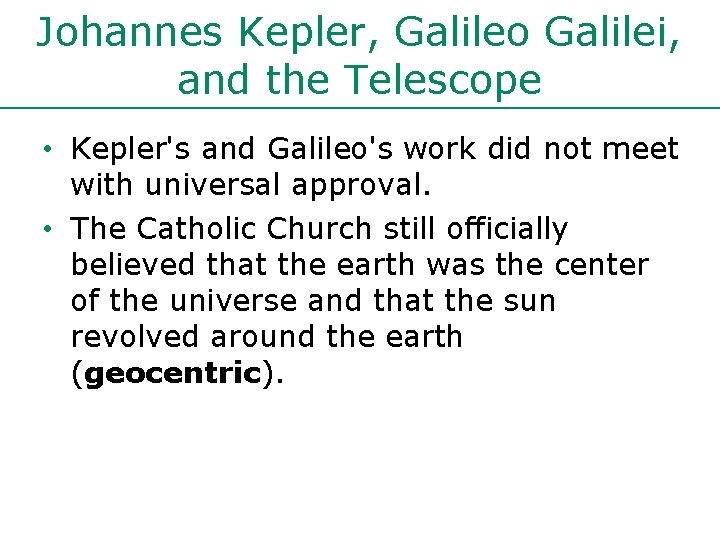 Johannes Kepler, Galileo Galilei, and the Telescope • Kepler's and Galileo's work did not