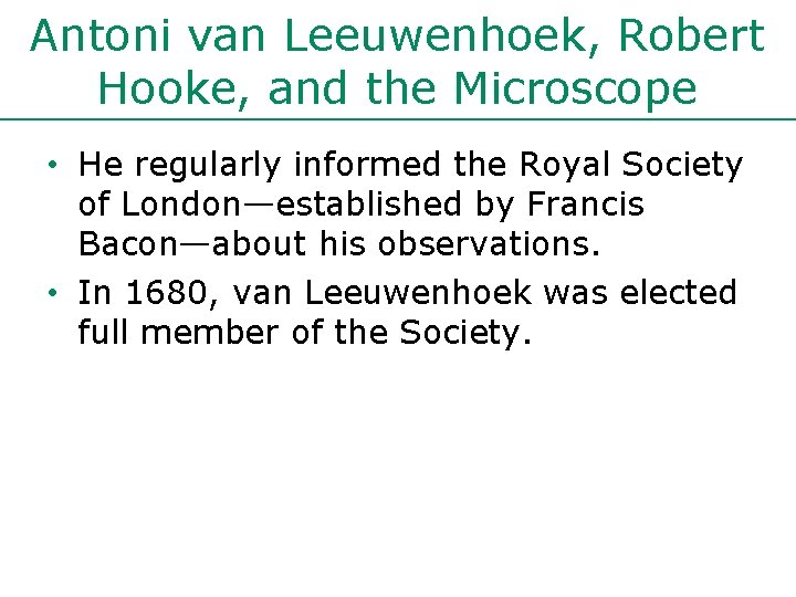 Antoni van Leeuwenhoek, Robert Hooke, and the Microscope • He regularly informed the Royal