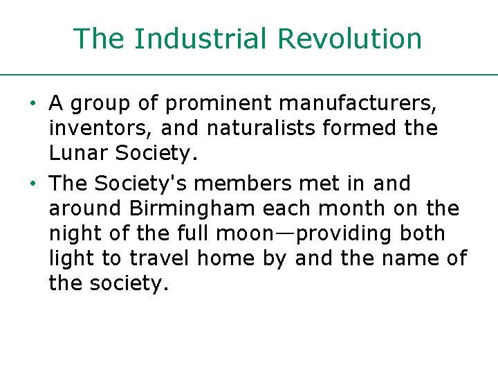 The Industrial Revolution • A group of prominent manufacturers, inventors, and naturalists formed the