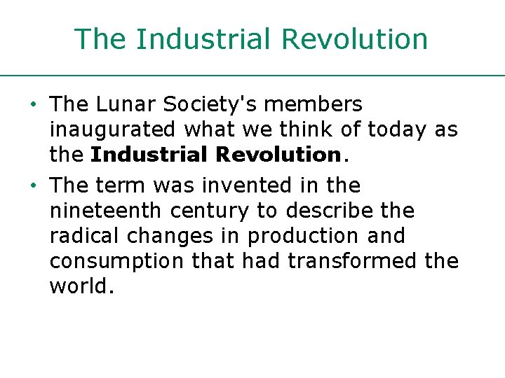 The Industrial Revolution • The Lunar Society's members inaugurated what we think of today